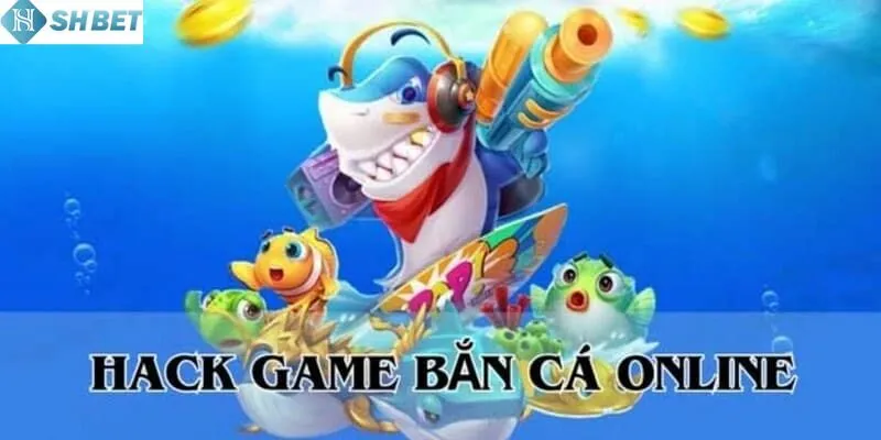 Game bắn cá hack SHBET là gì