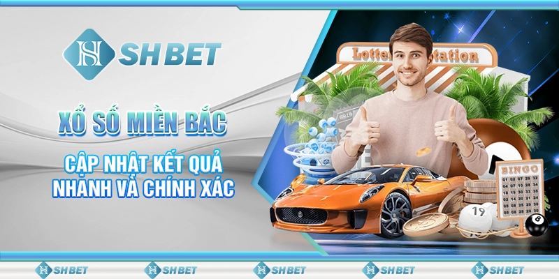 SHBET Xổ Số Miền Bắc - Cập Nhật Kết Quả Nhanh Và Chính Xác