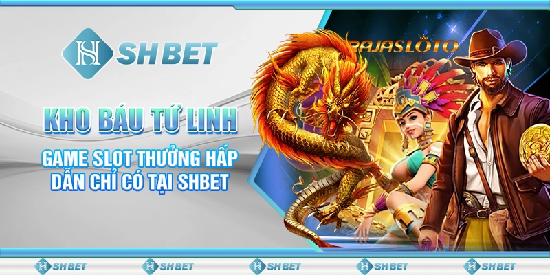 Kho Báu Tứ Linh - Game Slot Thưởng Hấp Dẫn Chỉ Có Tại SHBET