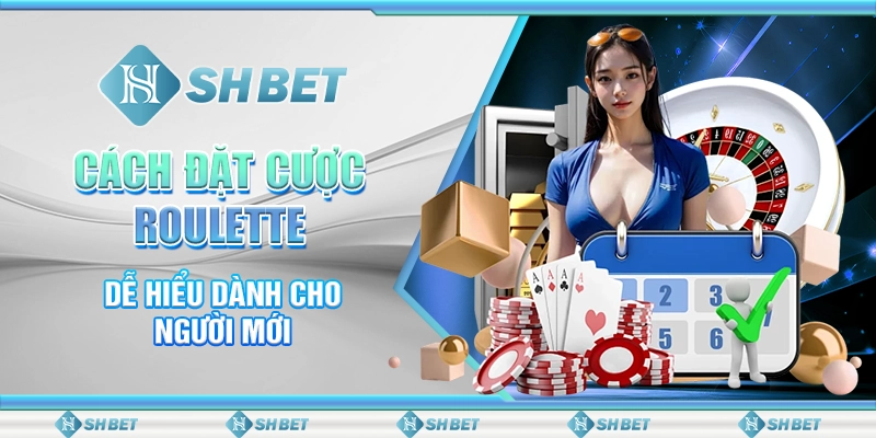 SHBET - Cách Đặt Cược Roulette Dễ Hiểu Dành Cho Người Mới