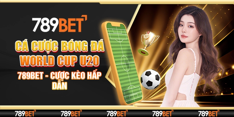 Cá Cược Bóng Đá World Cup U20 789bet - Cược Kèo Hấp Dẫn