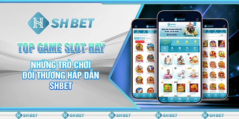 Top Game Slot Hay: Những Trò Chơi Đổi Thưởng Hấp Dẫn SHBET