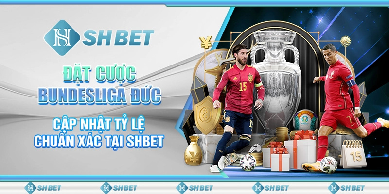 Đặt Cược Bundesliga Đức: Cập Nhật Tỷ Lệ Chuẩn Xác Tại SHBET