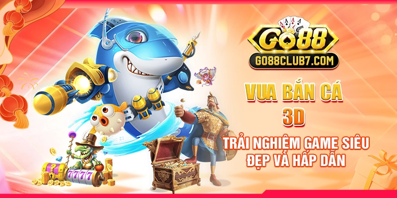 Vua Bắn Cá 3D: Trải Nghiệm Game Siêu Đẹp Và Hấp Dẫn